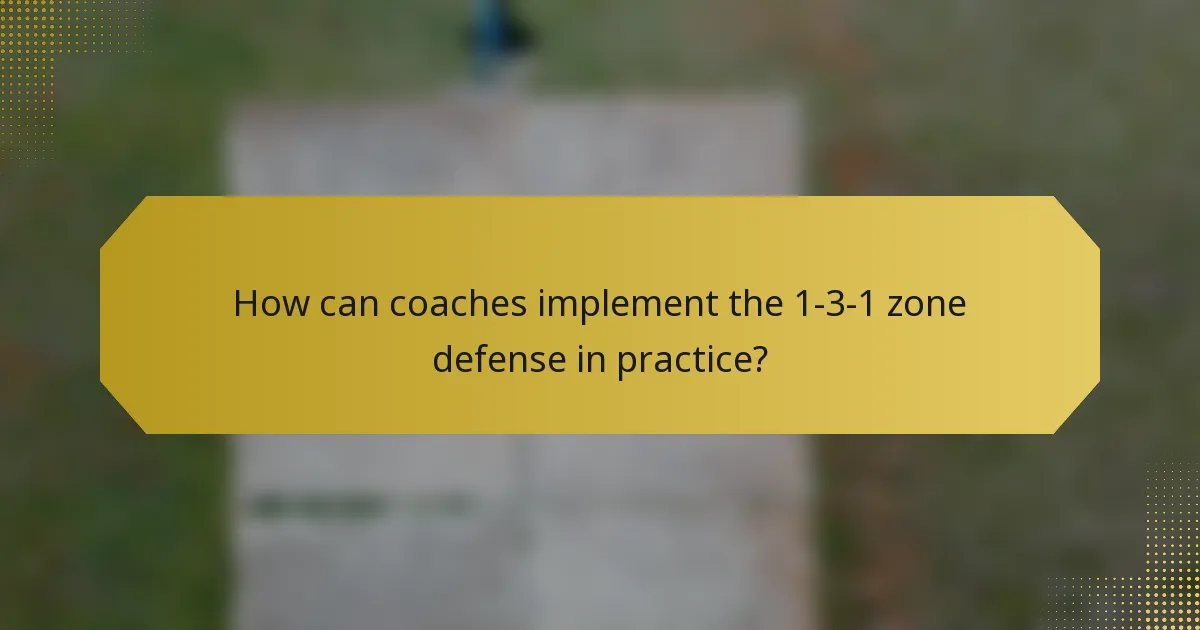 How can coaches implement the 1-3-1 zone defense in practice?