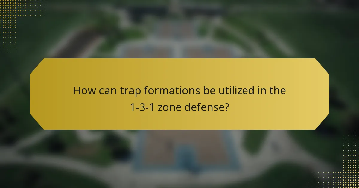 How can trap formations be utilized in the 1-3-1 zone defense?