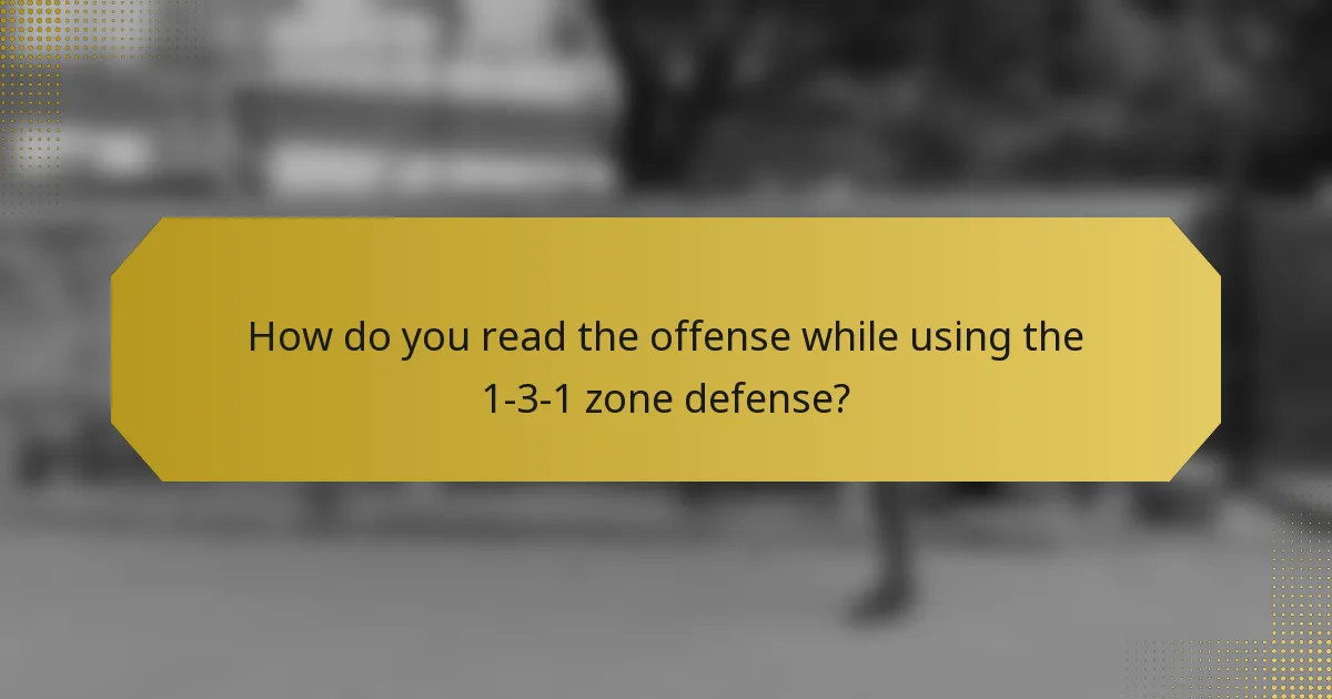How do you read the offense while using the 1-3-1 zone defense?