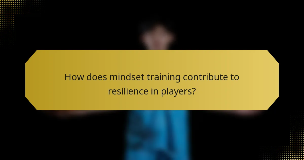 How does mindset training contribute to resilience in players?