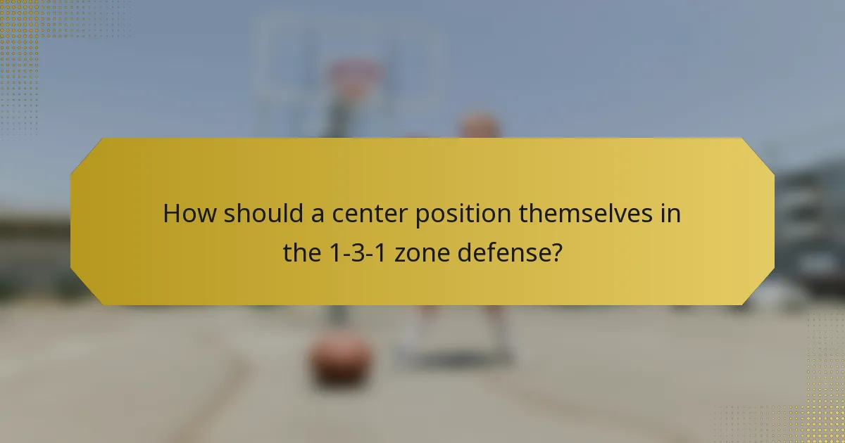 How should a center position themselves in the 1-3-1 zone defense?