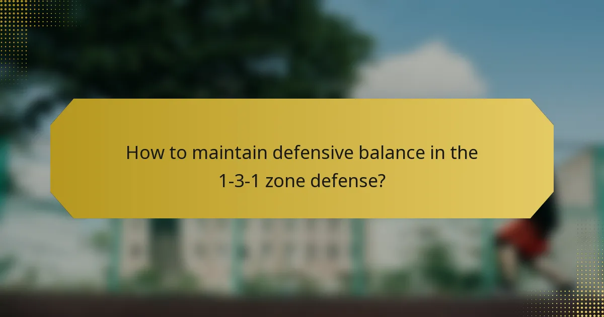 How to maintain defensive balance in the 1-3-1 zone defense?