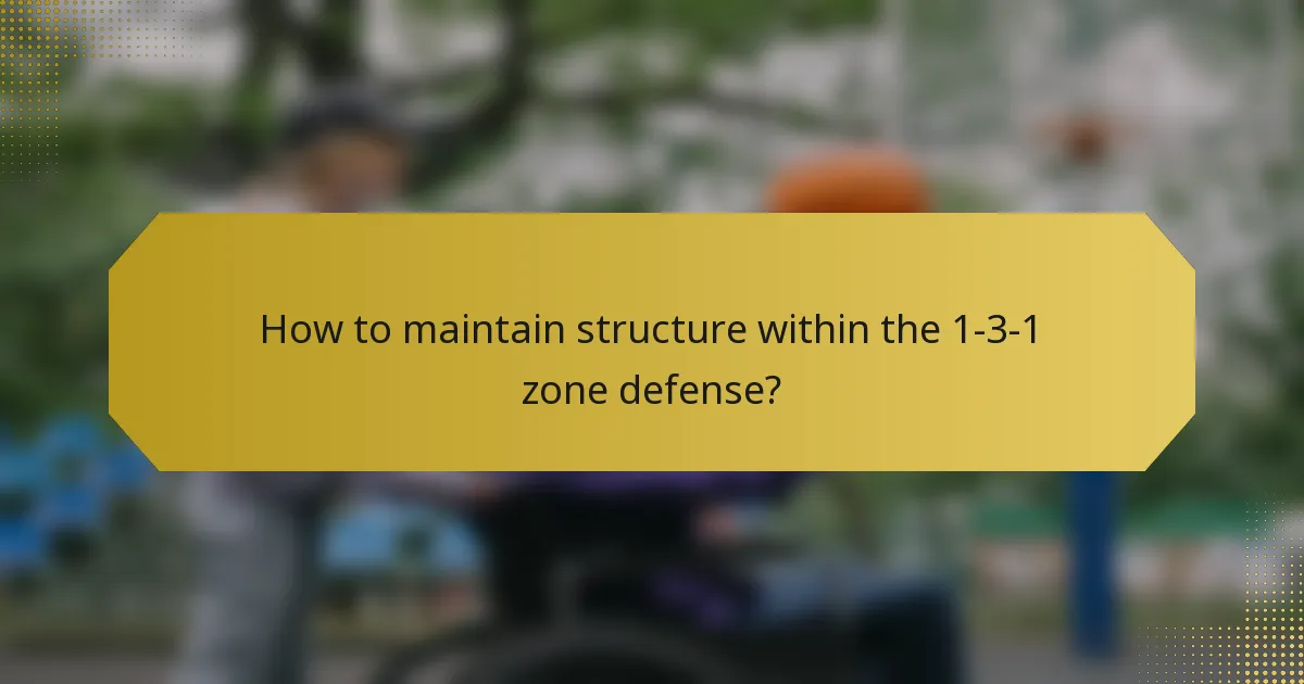 How to maintain structure within the 1-3-1 zone defense?