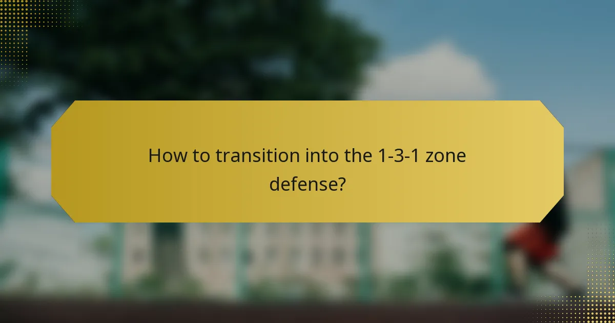 How to transition into the 1-3-1 zone defense?