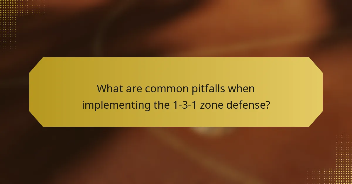 What are common pitfalls when implementing the 1-3-1 zone defense?