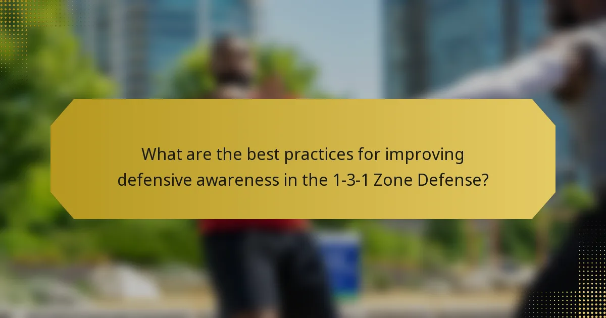 What are the best practices for improving defensive awareness in the 1-3-1 Zone Defense?