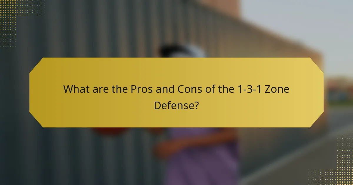 What are the Pros and Cons of the 1-3-1 Zone Defense?