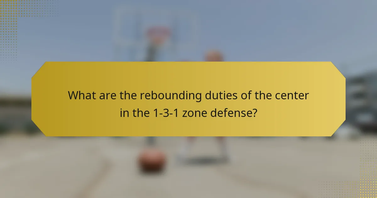 What are the rebounding duties of the center in the 1-3-1 zone defense?