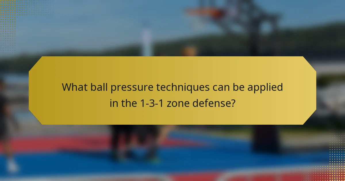 What ball pressure techniques can be applied in the 1-3-1 zone defense?