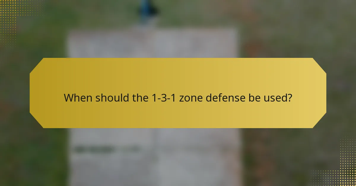 When should the 1-3-1 zone defense be used?