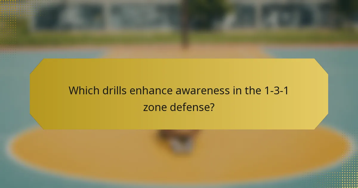 Which drills enhance awareness in the 1-3-1 zone defense?